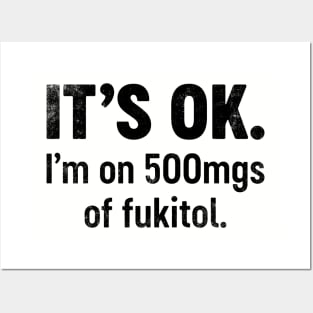 IT'S OK I'm On 500mgs Of Fukitol (Black) Funny Posters and Art